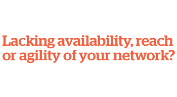 Lacking availability, reach or agility of your network?